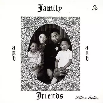 Hilton Felton: Family And Friends [ltd.]
