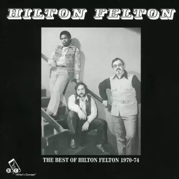 The Best Of Hilton Felton 1970-74