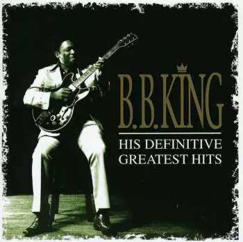 B.B. King: His Definitive Greatest Hits