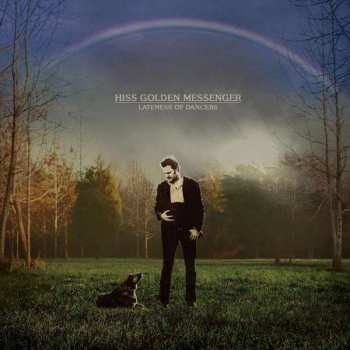 Album Hiss Golden Messenger: Lateness Of Dancers