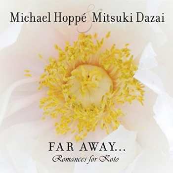 Album Hoppe,michael / Dazia,mitsuki: Far Away: Romances For Koto