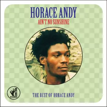 Ain't No Sunshine (The Best Of Horace Andy)