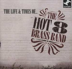 CD Hot 8 Brass Band: The Life & Times Of...