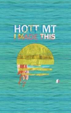 LP HOTT MT: I Made This