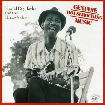 Hound Dog Taylor & The House Rockers: Genuine Houserocking Music