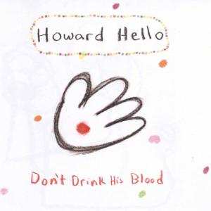 CD Howard Hello: Don't Drink His Blood