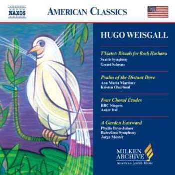 CD Hugo Weisgall: T'kiatot: Rituals For Rosh Hashana • Psalm Of The Distant Dove • Four Choral Etudes • A Garden Eastward