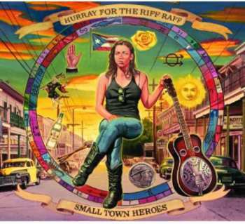 CD Hurray For The Riff Raff: Small Town Heroes