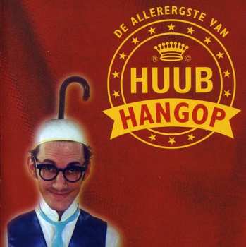 Album Huub Hangop: De Allerergste Van Huub Hangop