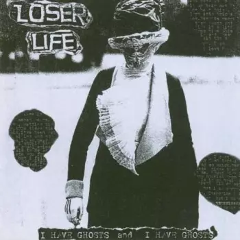 Loser Life: I Have Ghosts And I Have Ghosts