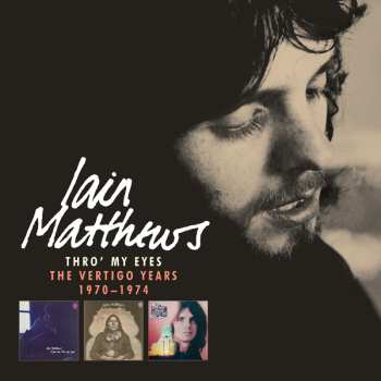Album Iain Matthews: Thro My Eyes-the Vertigo Years 1970-1974