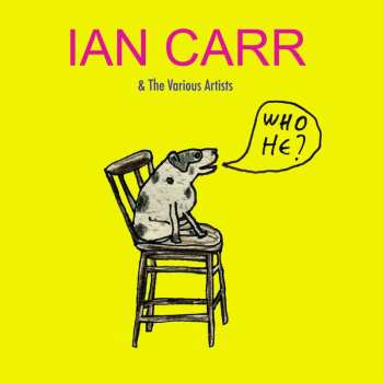 Album Ian Carr & The Various Artists: Who He?