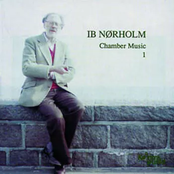 Ib Nørholm: Kammermusik Vol.1