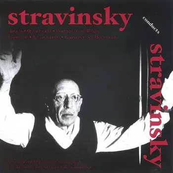  Stravinsky Conducts Stravinsky: Apollo · Oedipus Rex · Symphonies Of Winds · Capriccio  · Jeu De Cartes · Symphony In 3 Movements