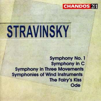 2CD Igor Stravinsky: Symphony No. 1 In C / Symphony In C / Symphony In Three Movements / Symphonies Of Wind Instruments / The Fairy's Kiss / Ode