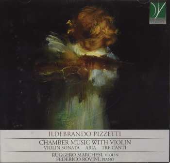 Album Ildebrando Pizzetti:  Chamber Music With Violin
