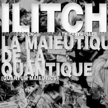 Album Ilitch: La Maieutique De La Quantique