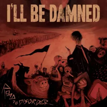 I'll Be Damned: Road To Disorder
