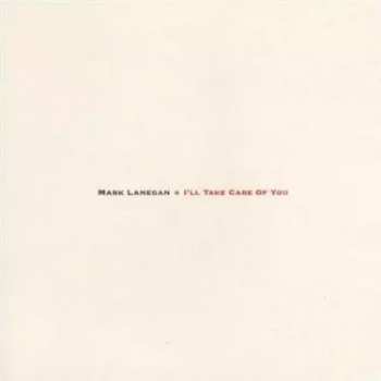 LP Mark Lanegan: I'll Take Care Of You