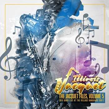 Album Illinois Jacquet: The Jacquet Files, Volume 5 (Big Band Live at The Village Vanguard 1987)
