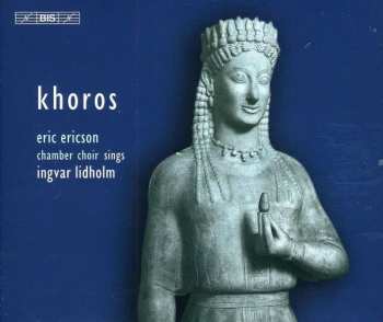 2CD Eric Ericsons Kammarkör: Khoros - Eric Ericson Chamber Choir Sings Lidholm
