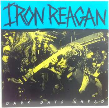 Album Iron Reagan: Dark Days Ahead