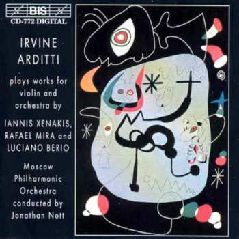 CD Luciano Berio: Irvine Arditti Plays Works For Violin And Orchestra By Iannis Xenakis, Rafael Mira And Luciano Berio