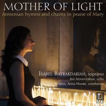 Album Isabel Bayrakdarian: Mother Of Light (Armenian Hymns And Chants In Praise Of Mary)