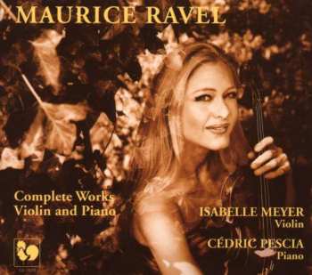 Album Isabelle Meyer - Cedric Pescia: Maurice Ravel - Complete Works For Violin And Piano