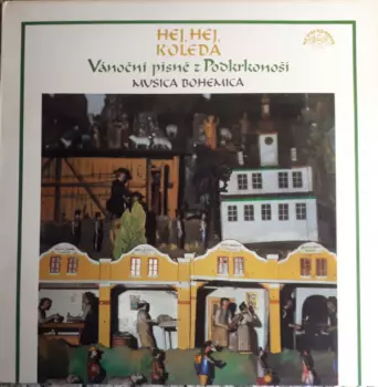 Musica Bohemica: Hej, Hej, Koleda - Vánoční Písně Z Podkrkonoší