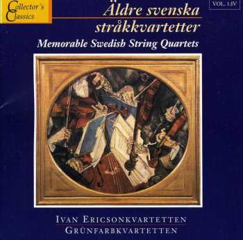 Album Ivan Ericsonkvartetten: Äldre Svenska Stråkkvartetter = Memorable Swedish String Quartets. IV. Ivan Ericsonkvartetten, Grünfarbkvartetten