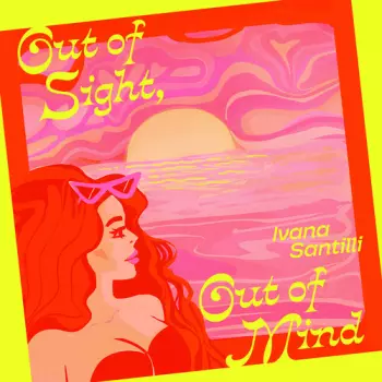 Ivana Santilli: Out Of Sight Out Of Mind B