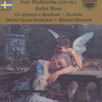 CD Ivar Hallström: Ballet Music - Ett äfventyr I Skottland : En Drom
