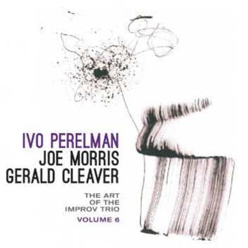 Album Gerald Cleaver: The Art Of The Improv Trio Volume 6