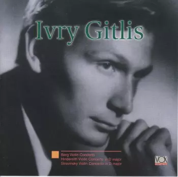 Ivry Gitlis: Berg Violin Concerto, Hindemith Violin Concerto in D Major, Stravinsky Concerto in D Major