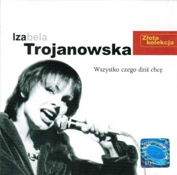 Album Izabela Trojanowska: Wszystko Czego Dziś Chcę
