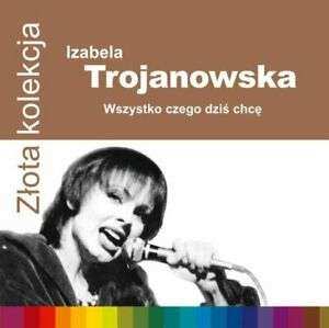 CD Izabela Trojanowska: Wszystko Czego Dziś Chcę