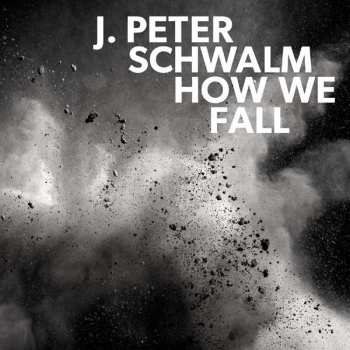 CD J. Peter Schwalm: How We Fall