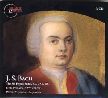 Album Johann Sebastian Bach: The Six French Suites, BWV 812-817 / Little Preludes BWV 924-943