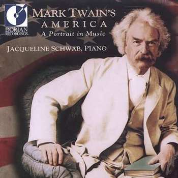 CD Jacqueline Schwab: Mark Twain's America (A Portrait In Music)