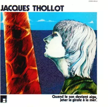 Jacques Thollot: Quand Le Son Devient Aigu, Jeter La Girafe À La Mer.