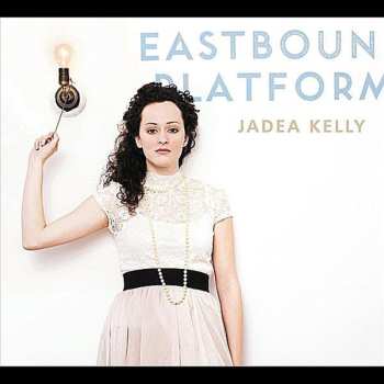 Album Jadea Kelly: Eastbound Platform
