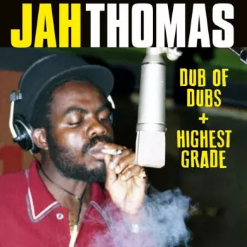Jah Thomas: Dub Of Dubs / Presents Highest Grade
