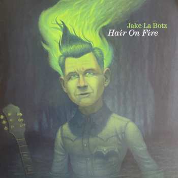 LP Jake La Botz: Hair On Fire
