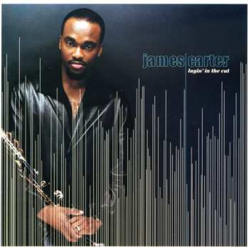 Album James Carter: Layin' In The Cut