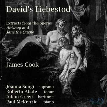 CD James Cook: David's Liebestod: Extracts From The Operas Abishag And Jane The Quene