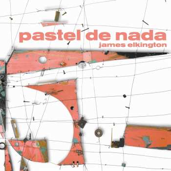 Album James Elkington: Pastel De Nada