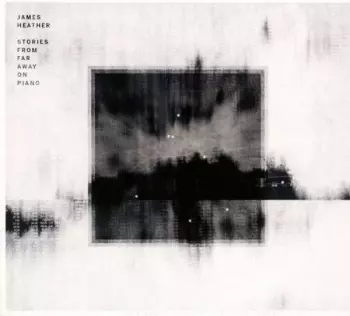 James Heather: Stories From Far Away On Piano