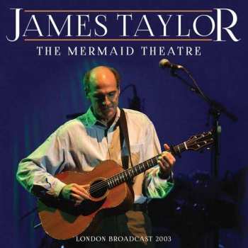 CD James Taylor: The Mermaid Theatre (London Broadcast 2003)