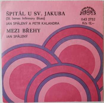 Album Jan Spálený: Špitál U Sv. Jakuba (St. James Infirmary Blues) / Mezi Břehy